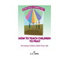 How to Teach Children to Pray: Children's Prayer Manual