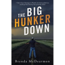 The Big Hunker Down: 7 Take-Cover Strategies to Weather the Storm of Job Loss and Keep Your Destiny out of the Bar Ditch