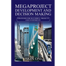Megaproject Development and Decision Making: Strategies for Successful Projects and Investments
