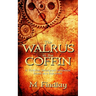 The Walrus in the Coffin: A Victorian steampunk adventure based on a true event