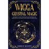 Wicca Crystal Magic: The Beginner's Guide to learn Easy and Simple Spells. Discover the difference between Crystals, Stones and Rocks and H