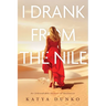 I Drank From The Nile: An Unbreakable Memoir of Resilience