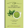 The Keto Vegetarian Diet: Live a Healthy Lifestyle Losing Weight