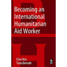 Becoming an International Humanitarian Aid Worker