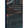 300 Ways to Cook and Serve Shell Fish