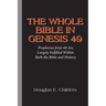 The Whole Bible in Genesis 49: Prophecies from 49 Are Largely Fulfilled Within Both the Bible and History
