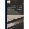 The Complete Works Of Oliver Wendell Holmes: Poems