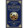 The Dialogue of the Savior: Mystical Conversations on Divine Truth and Enlightenment (Deluxe Hardbound Edition)