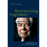 Reconstructing Pragmatism: Richard Rorty and the Classical Pragmatists