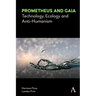 Prometheus and Gaia: Technology, Ecology and Anti-Humanism