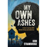 My Own Ashes: A Hero's Journey With Mental Illness and Addiction