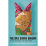 The Bad Bunny Enigma: Culture, Resistance, and Uncertainty
