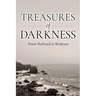 Treasures of Darkness: Power Perfected in Weakness