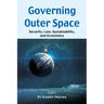Governing Outer Space: Security, Law, Sustainability, and Economics