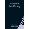 A Course In Wood Turning