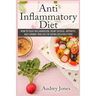 Anti Inflammatory Diet: How to Fight Inflammation, Heart Disease and Chronic Pain just by Eating Delicious Food