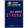 All About Stroke: Symptoms, Causes, Diagnosis, Types, Treatment, Medications, Prevention & Control, Management, Dysphagia
