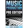 Music Production, Pro Edition: Advanced Studio & Recording Techniques for Producers, Artists, Songwriters and Audio Engineers