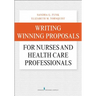 Writing Winning Proposals for Nurses and Health Care Professionals