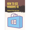 How To Use Windows 10: Windows 10 Tips And Tricks: How To Update Windows 10
