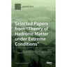 Selected Papers from "Theory of Hadronic Matter under Extreme Conditions"