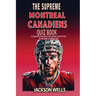 Montreal Canadiens: The Supreme Quiz and Trivia Book for all Ice Hockey Fans