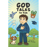 God Talks for Kids: The Story-Based Guide To Teach Any Kid to Have a Clear, Life-Changing Conversation with God.