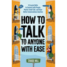 How to Talk to Anyone with Ease: 9 Crucial Skills to Connect with People, Master Small Talk, and Have Better Conversations Anytime