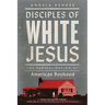 Disciples of White Jesus: The Radicalization of American Boyhood