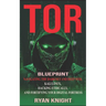 TOR Blueprint: Navigating the Darknet and Deep Web, Kali Linux, Hacking Ethically, and Fortifying Your Digital Fortress