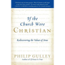 If the Church Were Christian: Rediscovering the Values of Jesus