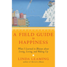 A Field Guide to Happiness: What I Learned in Bhutan about Living, Loving, and Waking Up
