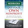 Nebraska Do Your Own Nonprofit: The ONLY GPS You Need for 501c3 Tax Exempt Approval