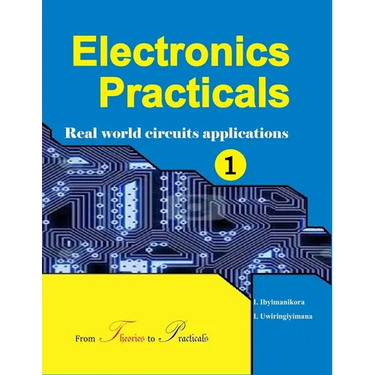 Electronics Practicals: Real World Circuits Applications