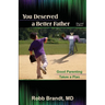 You Deserved a Better Father (2nd Ed): Good Parenting Takes a Plan