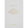 The Man Who Should Not Have Survived: The Life of a Man Who Should Not Have Survived