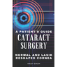 A Patient's Guide to Cataract Surgery: Normal and LASIK Reshaped Cornea