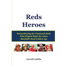 Reds Heroes: Remembering the Cincinnati Reds Who Helped Make the 1960s Baseball's Real Golden Age