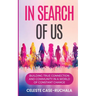 In Search of Us: Building True Connection and Community in a World of Constant Change