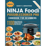 Ninja Foodi PossibleCooker Pro Cookbook For Beginners: 1100 days of step by step simple homemade recipes to slow cook, sear/saute, braise, sous vide,