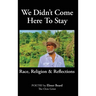 We Didn't Come Here to Stay: Race, Religion & Reflections