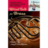 Wind Talk for Brass: A Practical Guide to Understanding and Teaching Brass Instruments