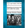 Pleading at Common Law and Under the Codes.