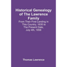 Historical Genealogy Of The Lawrence Family: From Their First Landing In This Country, 1635 To The Present Date, July 4Th, 1858