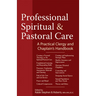 Professional Spiritual & Pastoral Care: A Practical Clergy and Chaplain's Handbook