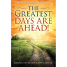 The Greatest Days Are Ahead!