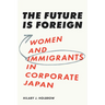 The Future Is Foreign: Women and Immigrants in Corporate Japan