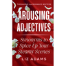 Arousing Adjectives: Synonyms to Spice Up Your Steamy Scenes