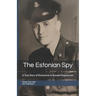 The Estonian Spy: A True Story of Resistance to Russian Oppression