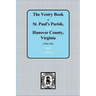 (Hanover County) Vestry Book of St. Paul's Parish, Hanover County, Virginia, 1706-1786.